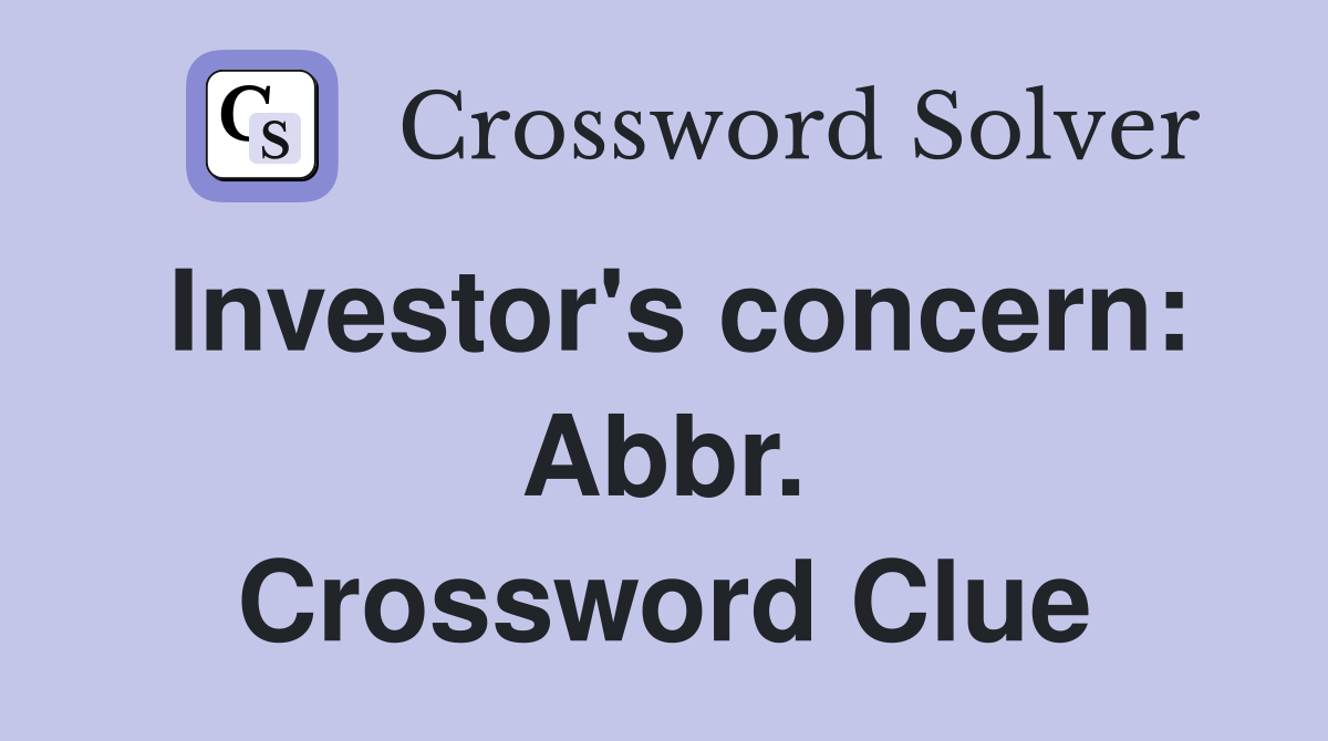 Investor's concern: Abbr. Crossword Clue