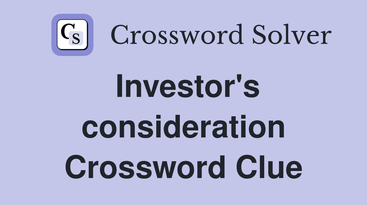 Investor's consideration Crossword Clue