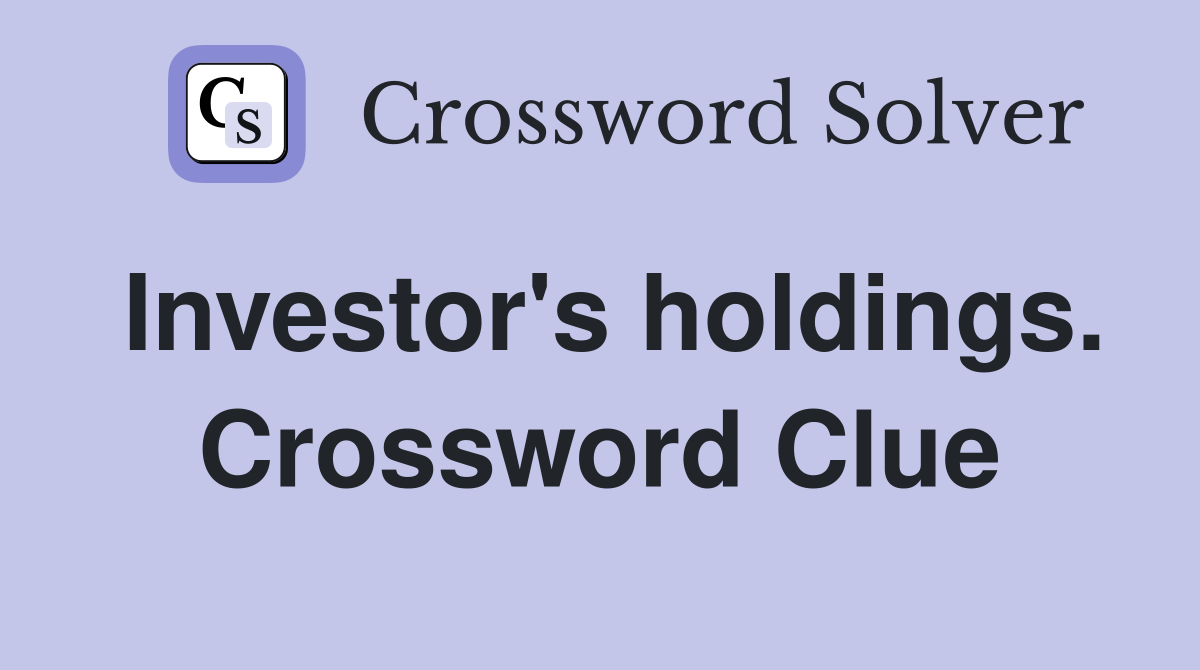 Investor's holdings. Crossword Clue