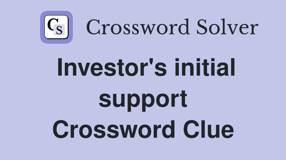Investor's initial support Crossword Clue