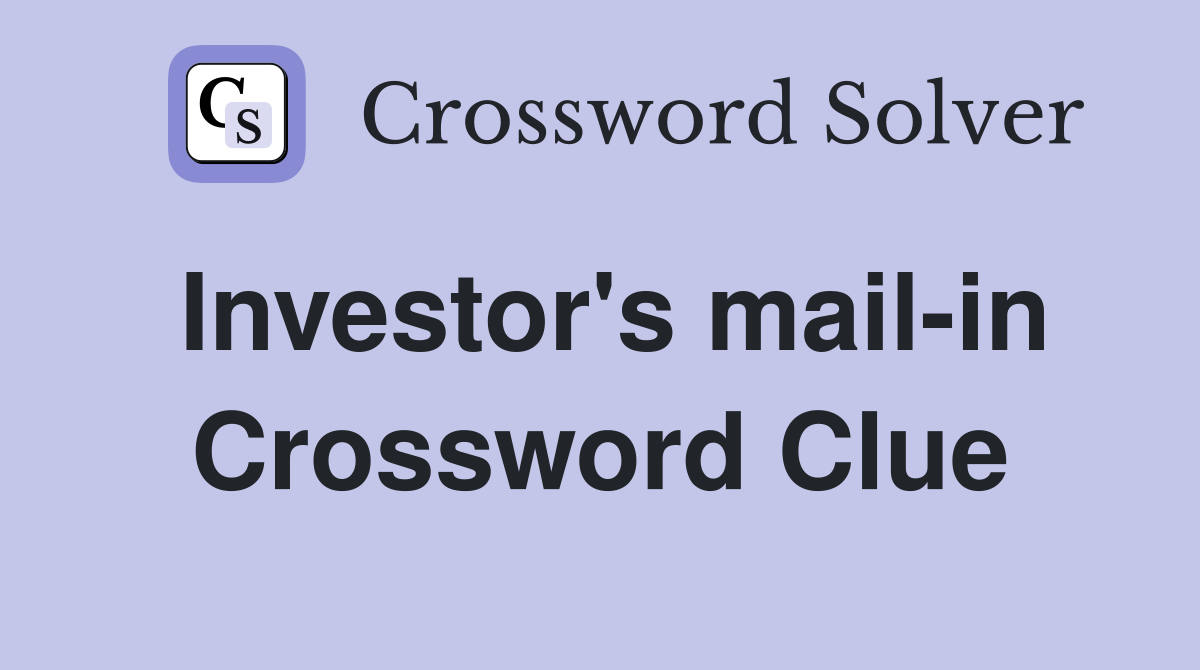 Investor's mail-in Crossword Clue