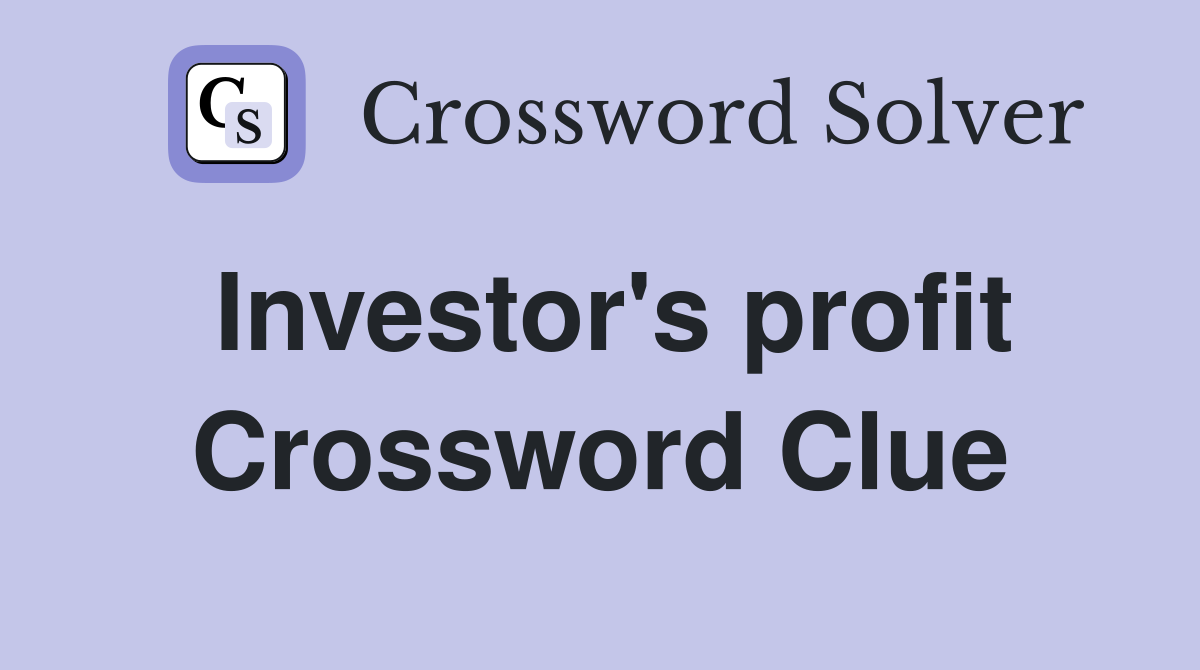 Investor's profit Crossword Clue