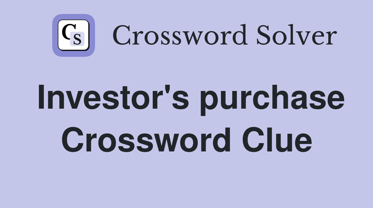 Investor's purchase Crossword Clue