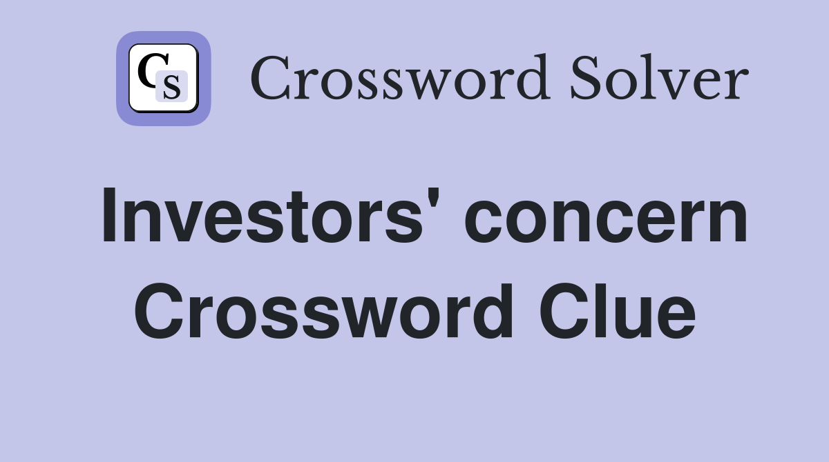 Investors' concern Crossword Clue