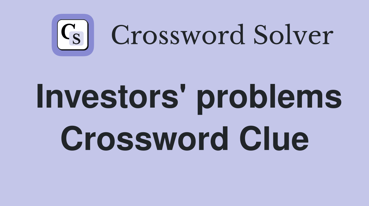 Investors' problems Crossword Clue