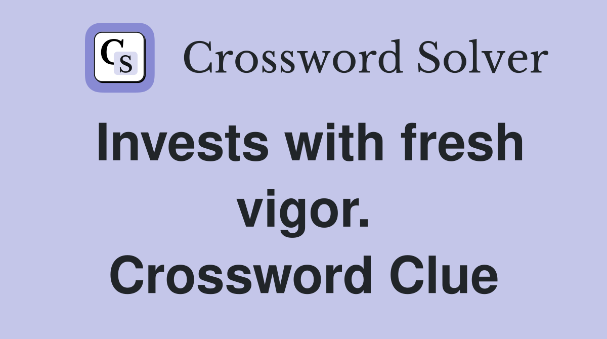 Invests with fresh vigor. Crossword Clue
