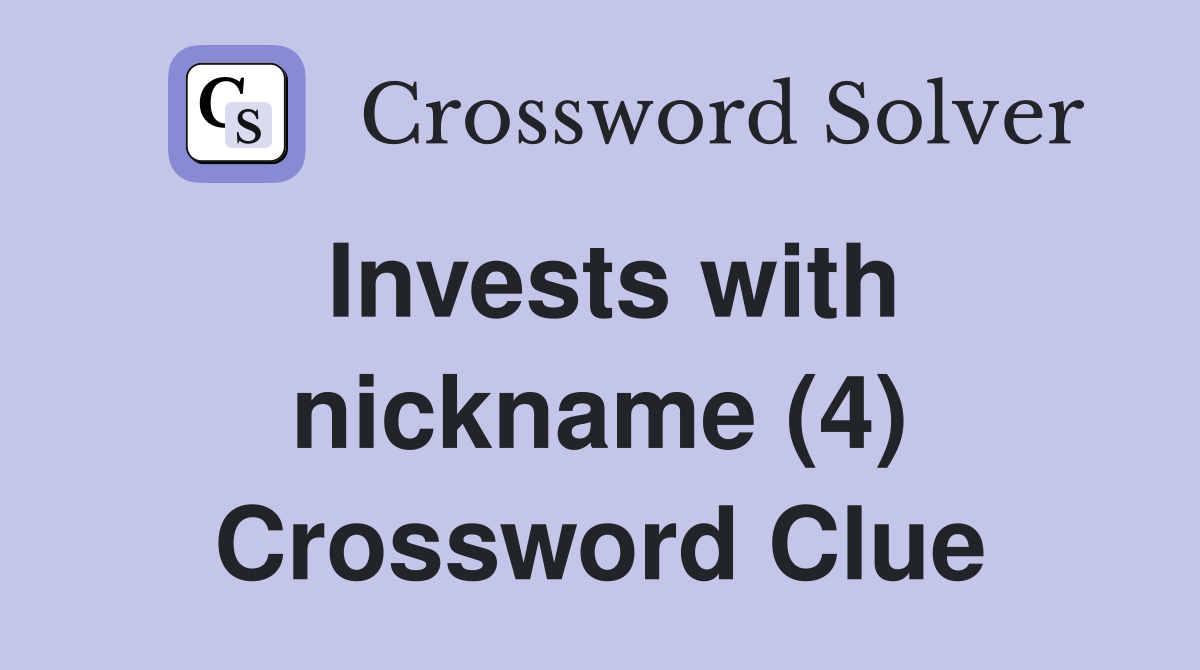 Invests with nickname (4) Crossword Clue