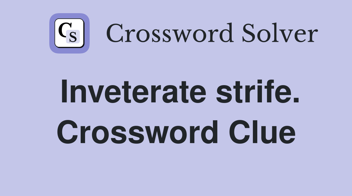 Inveterate strife. Crossword Clue