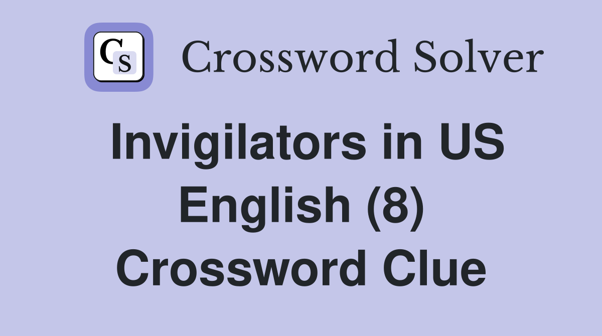 Invigilators in US English (8) Crossword Clue
