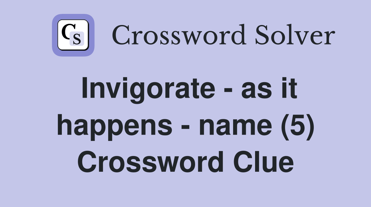 Invigorate - as it happens - name (5) Crossword Clue
