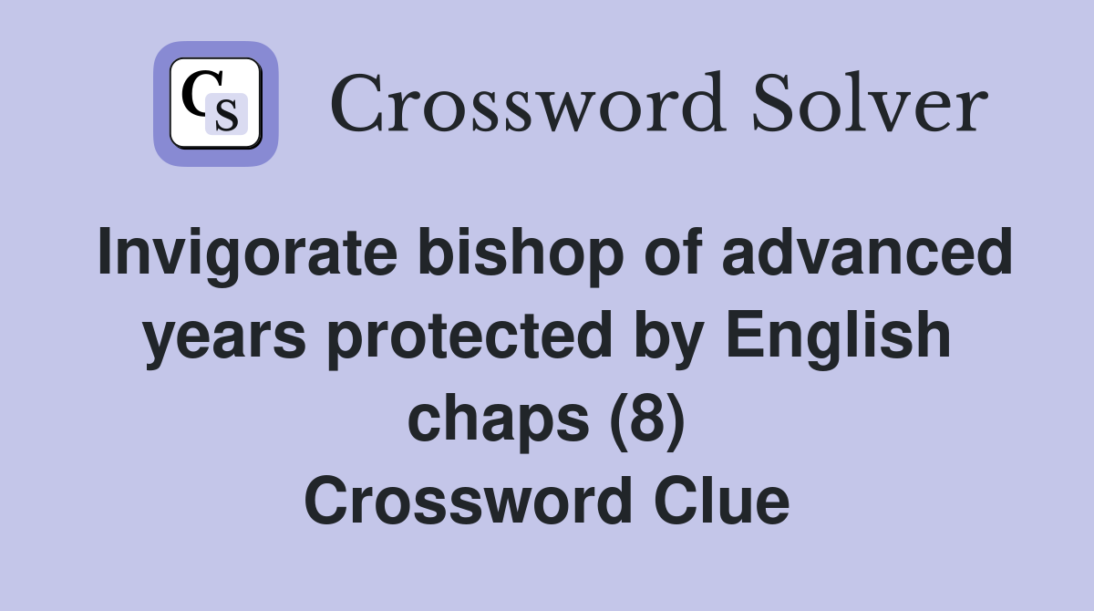 Invigorate bishop of advanced years protected by English chaps (8) Crossword Clue