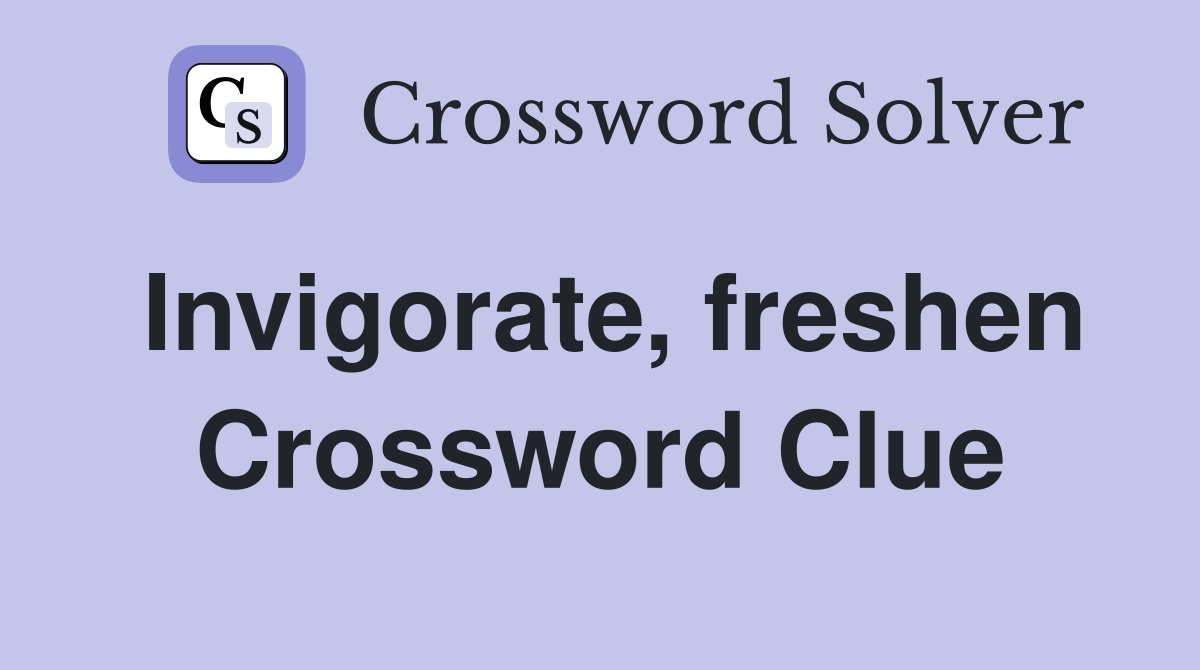 Invigorate, freshen Crossword Clue
