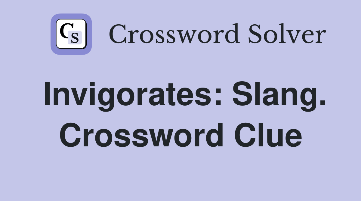 Invigorates: Slang. Crossword Clue
