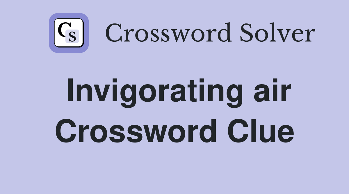 Invigorating air Crossword Clue