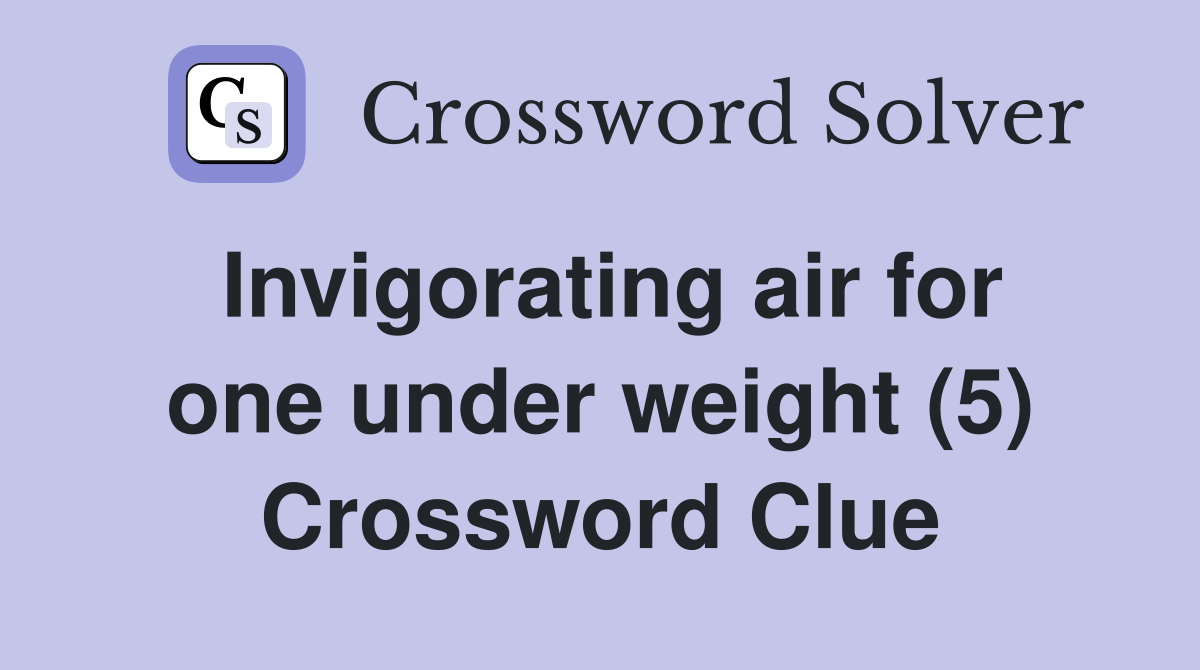 Invigorating air for one under weight (5) Crossword Clue
