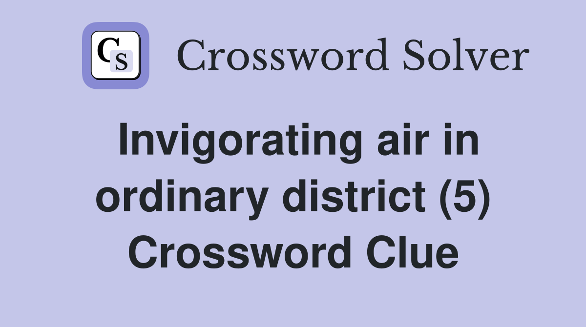Invigorating air in ordinary district (5) Crossword Clue