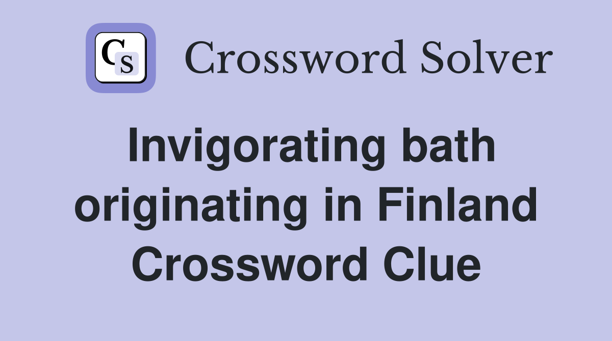 Invigorating bath originating in Finland Crossword Clue