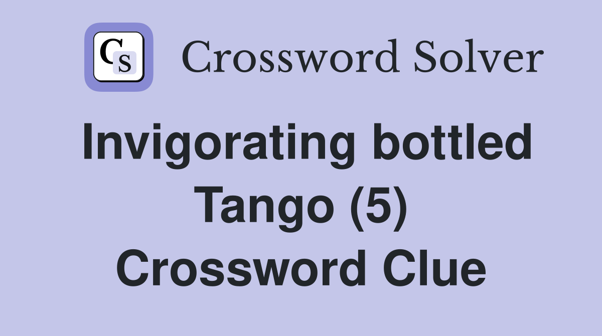Invigorating bottled Tango (5) Crossword Clue