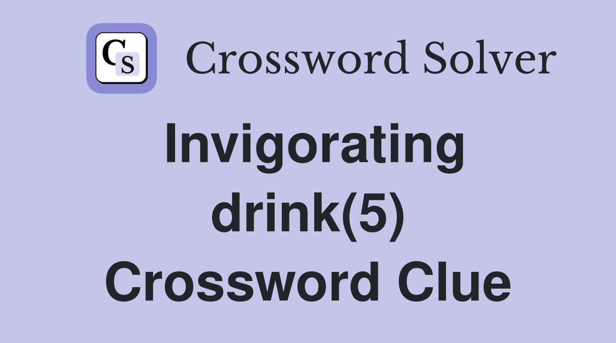 Invigorating drink(5) Crossword Clue