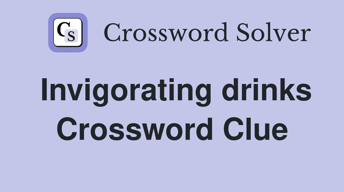 Invigorating drinks Crossword Clue