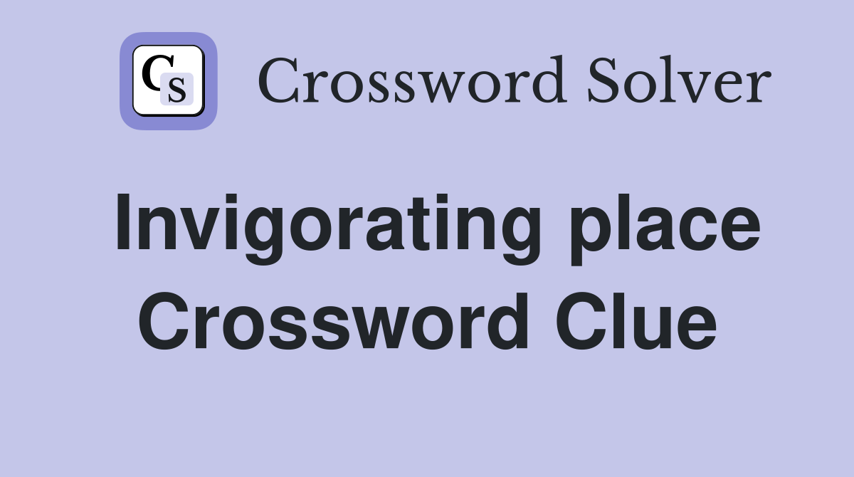 Invigorating place Crossword Clue