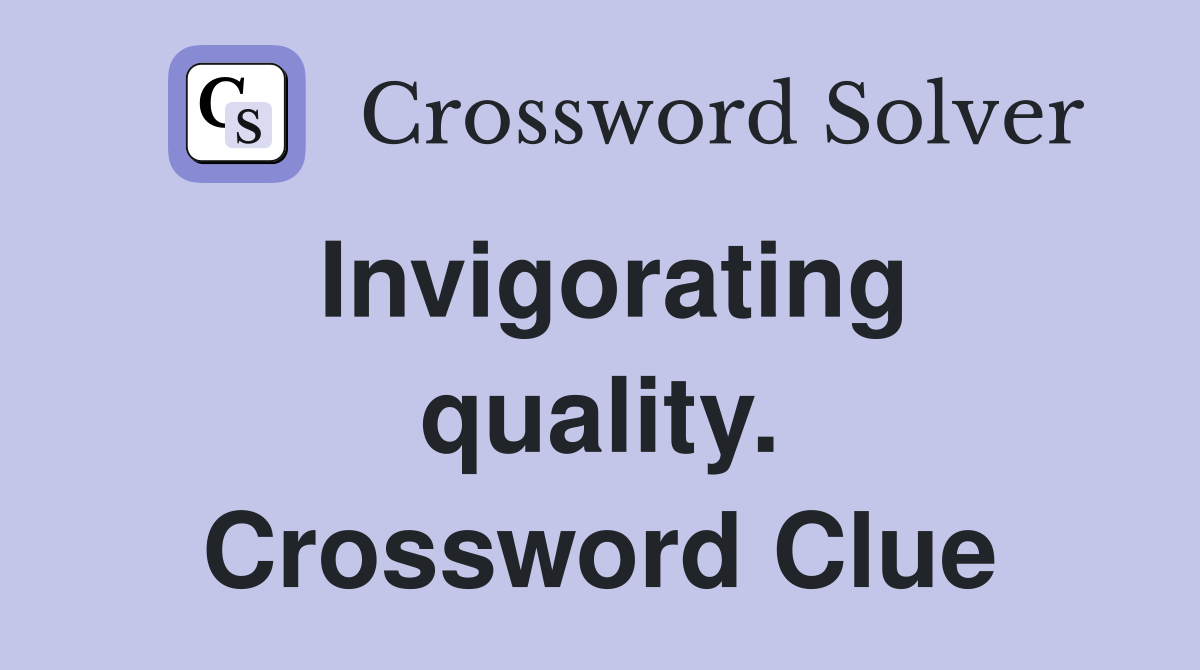Invigorating quality. Crossword Clue