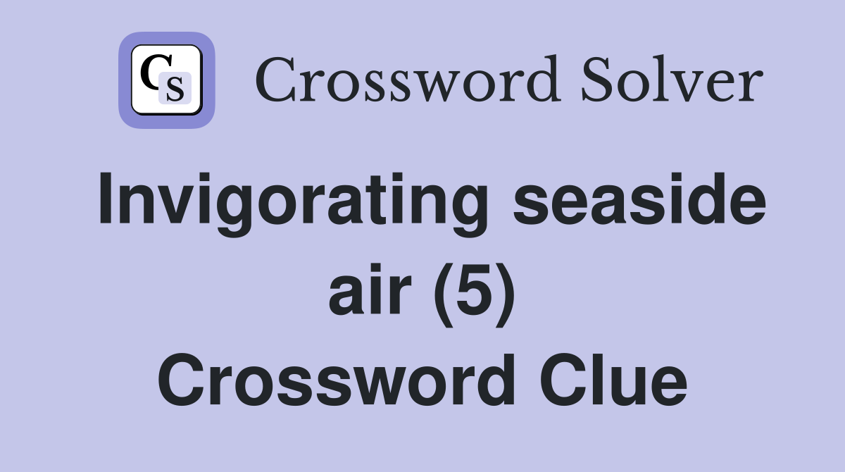 Invigorating seaside air (5) Crossword Clue