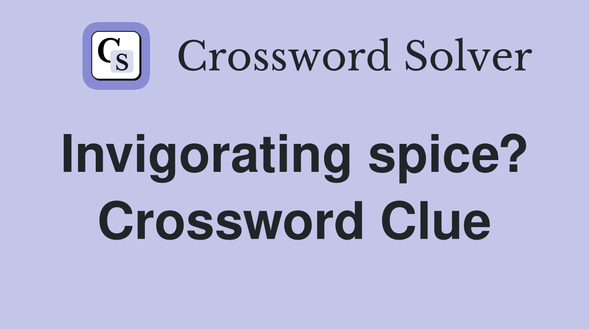Invigorating spice?  Crossword Clue