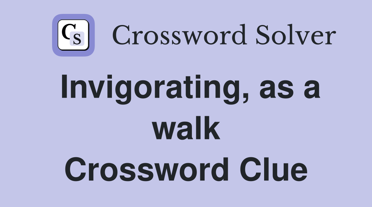 Invigorating, as a walk Crossword Clue