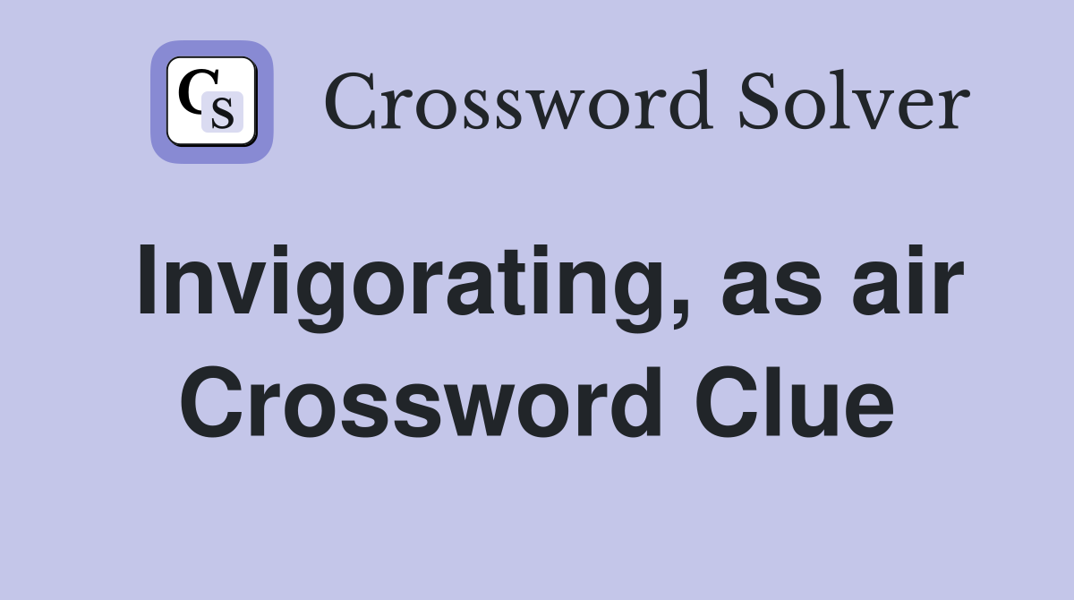 Invigorating, as air Crossword Clue