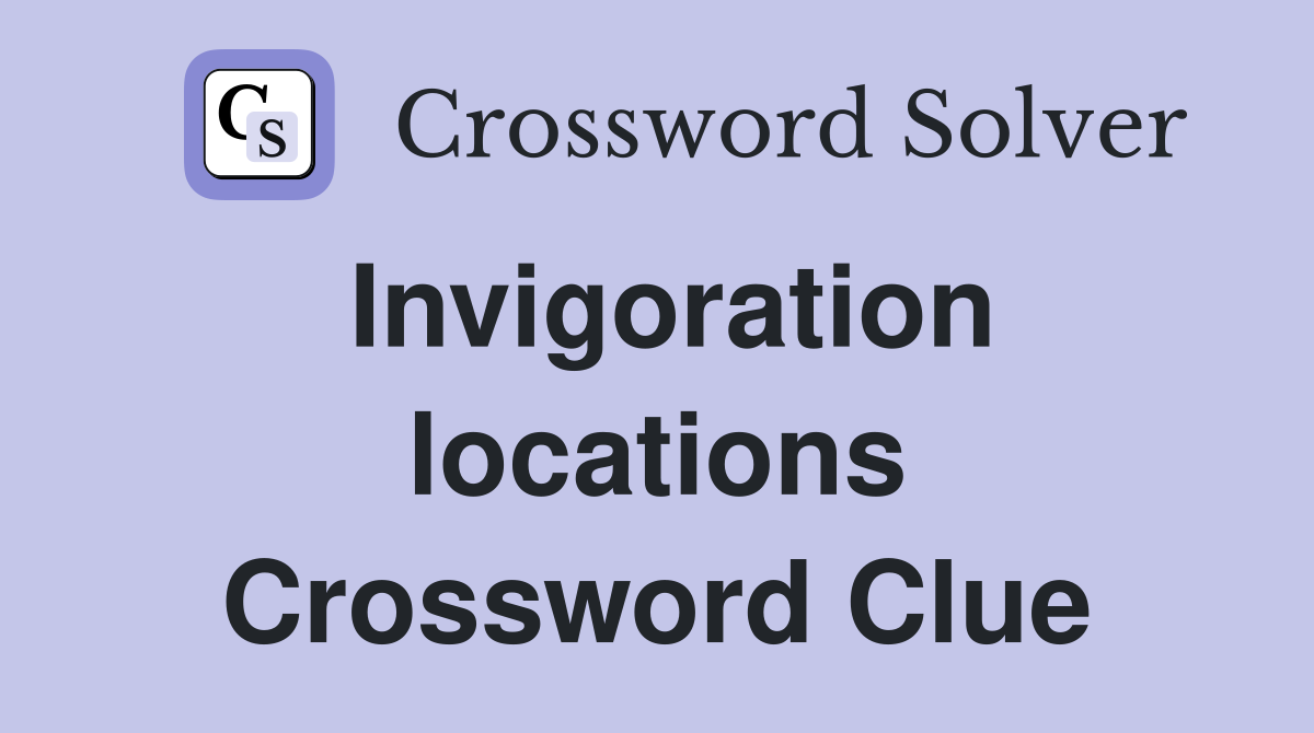 Invigoration locations Crossword Clue
