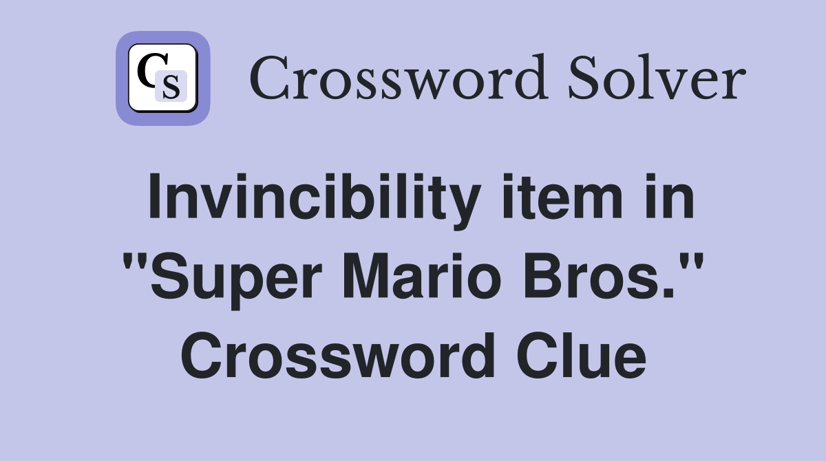 Invincibility item in "Super Mario Bros." Crossword Clue