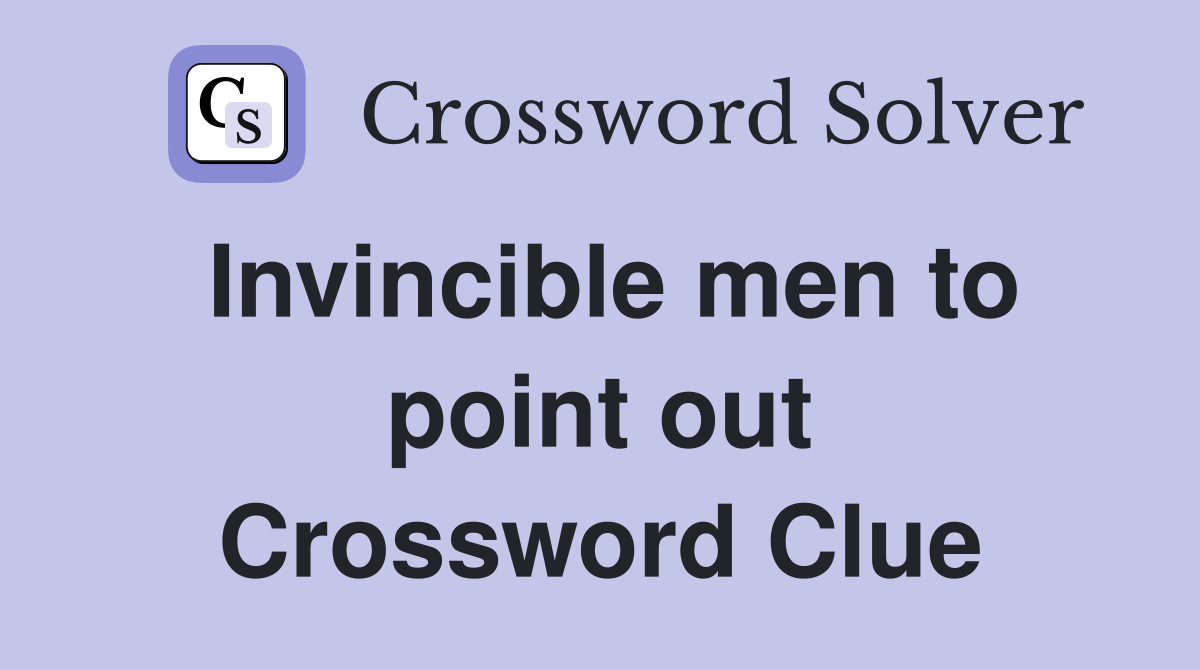 Invincible men to point out Crossword Clue
