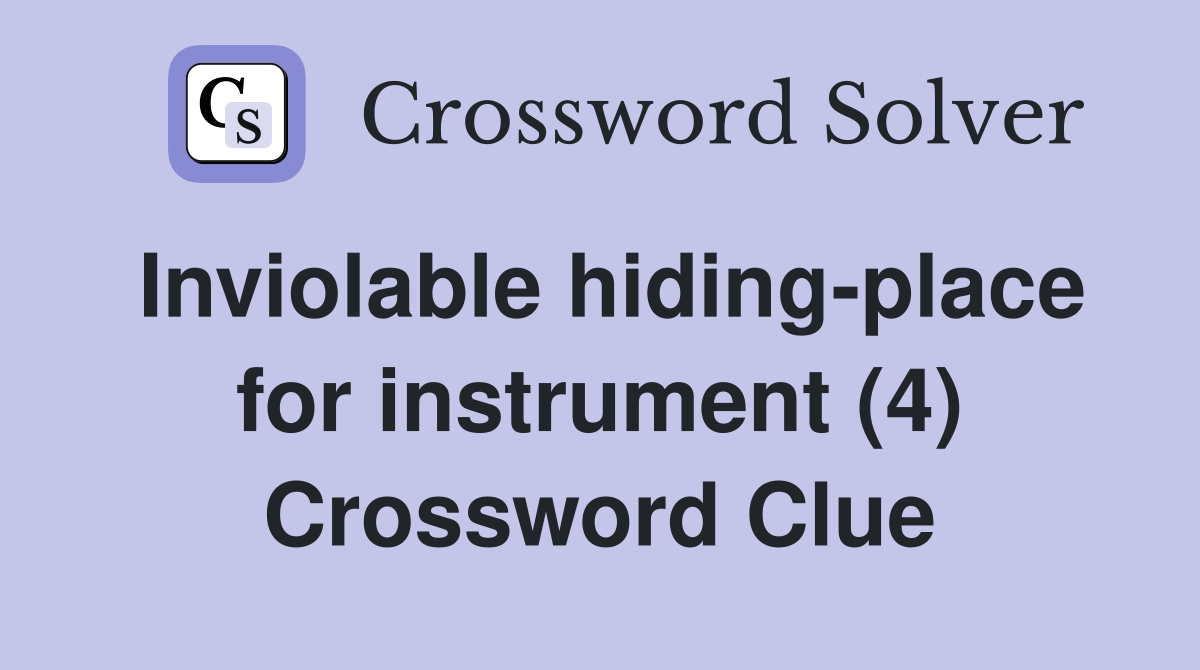 Inviolable hiding-place for instrument (4) Crossword Clue