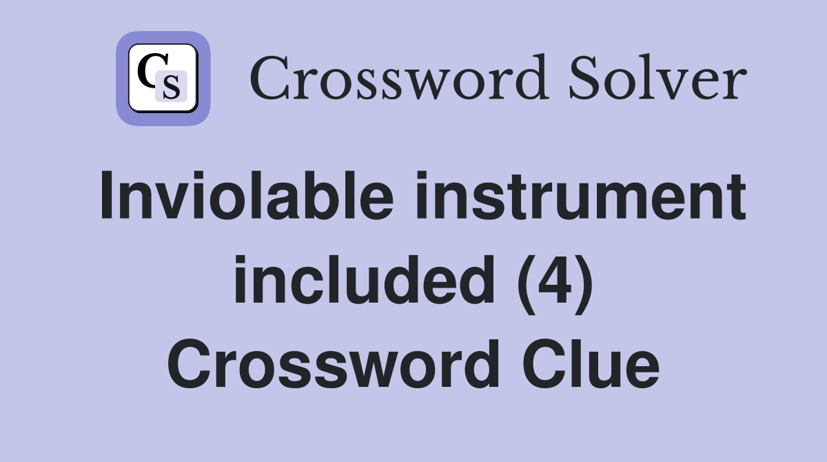 Inviolable instrument included (4) Crossword Clue