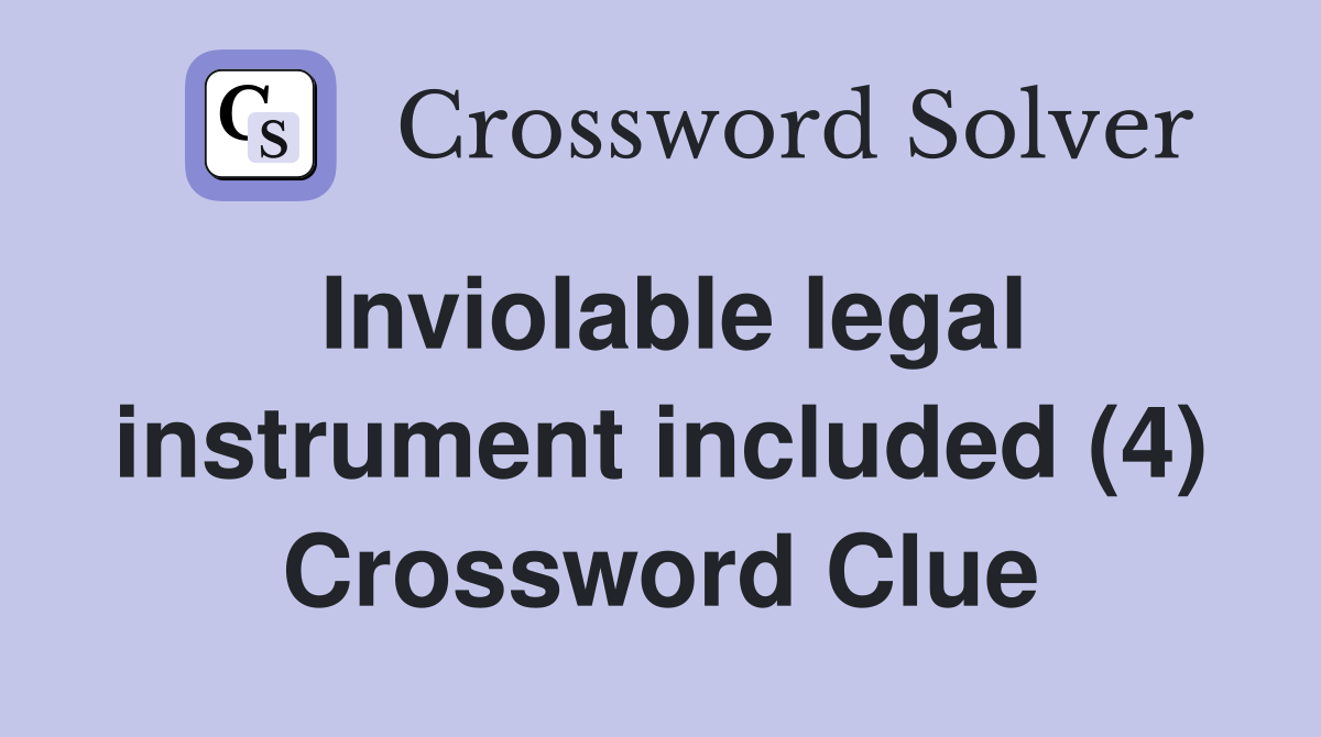 Inviolable legal instrument included (4) Crossword Clue