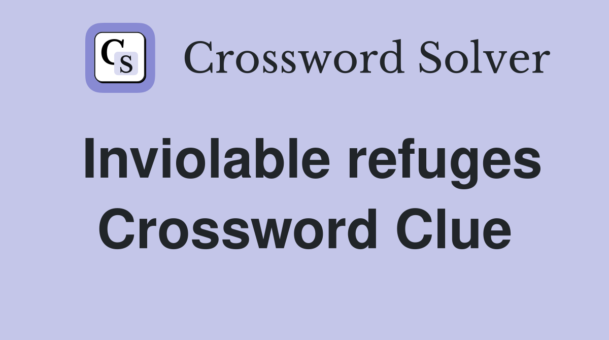 Inviolable refuges Crossword Clue
