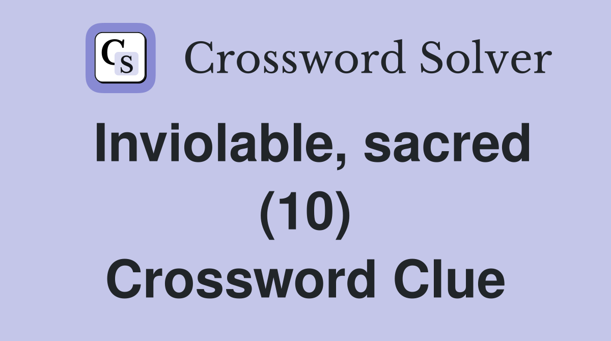 Inviolable, sacred (10) Crossword Clue