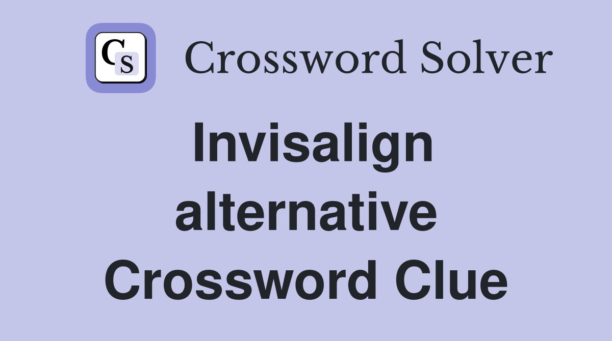 Invisalign alternative Crossword Clue