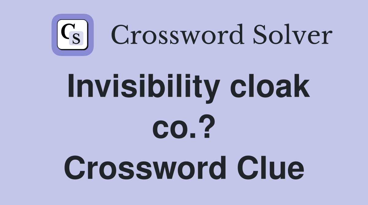 Invisibility cloak co.? Crossword Clue