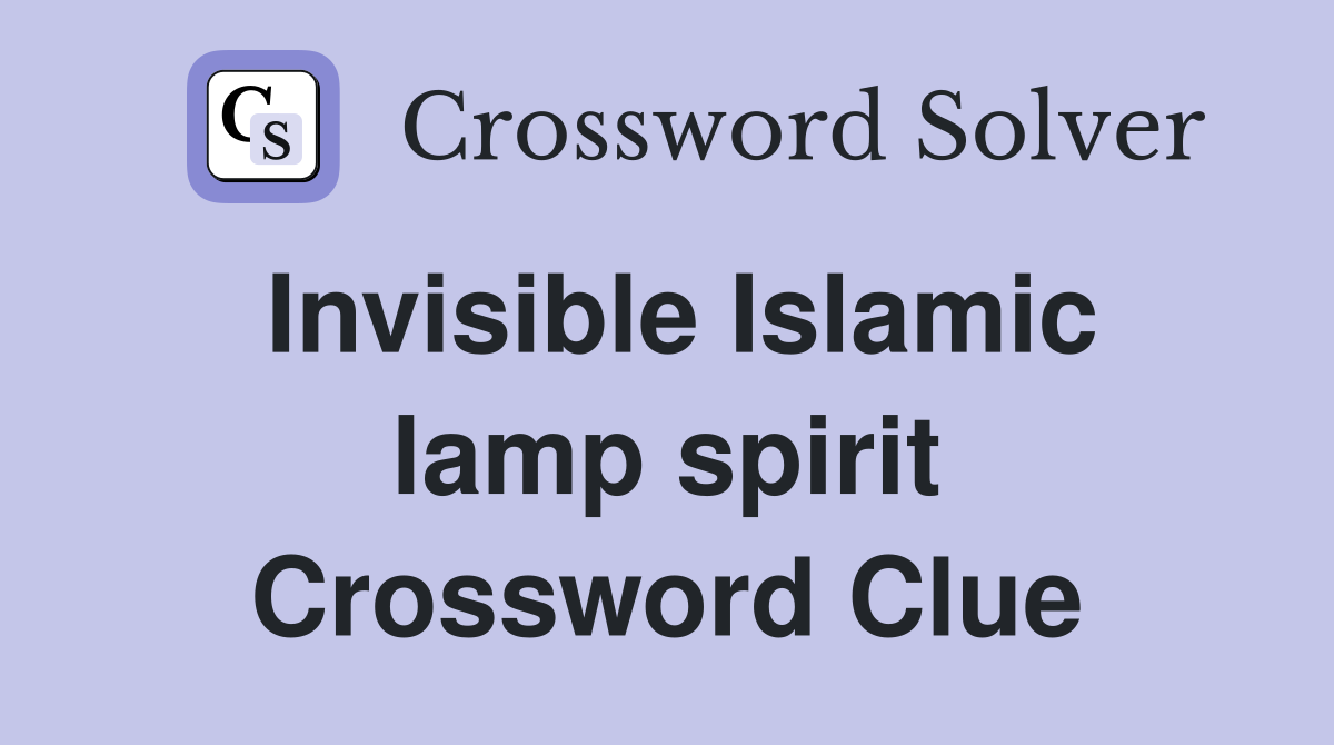 Invisible Islamic lamp spirit Crossword Clue