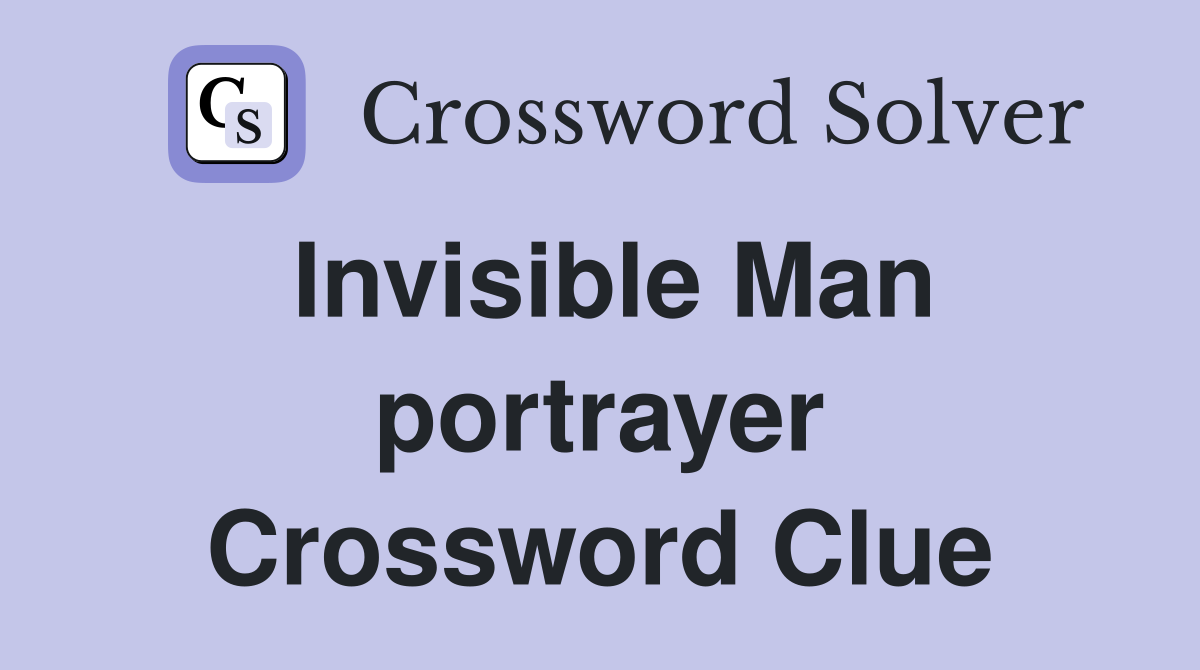 Invisible Man portrayer Crossword Clue