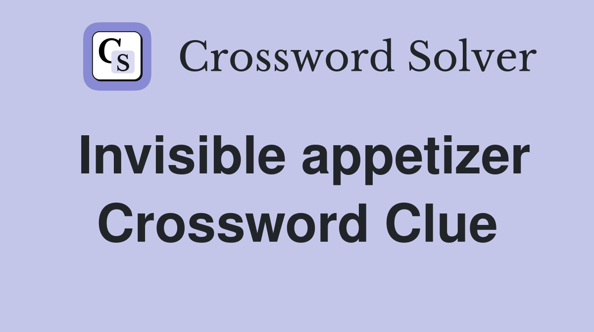 Invisible appetizer Crossword Clue