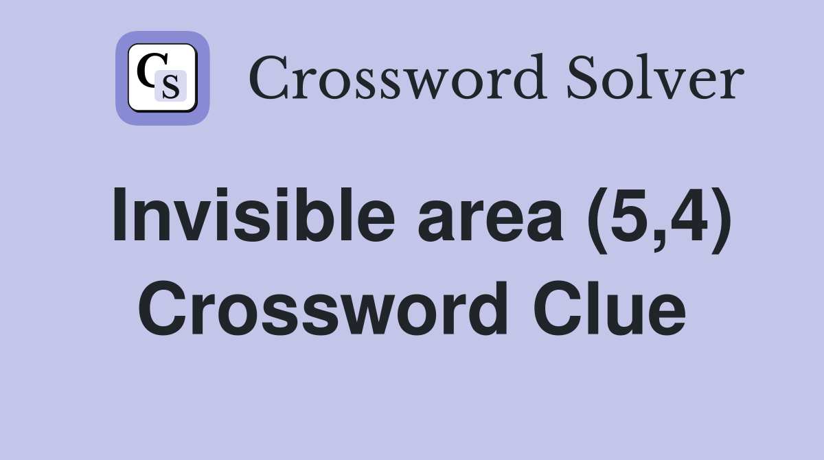 Invisible area (5,4) Crossword Clue