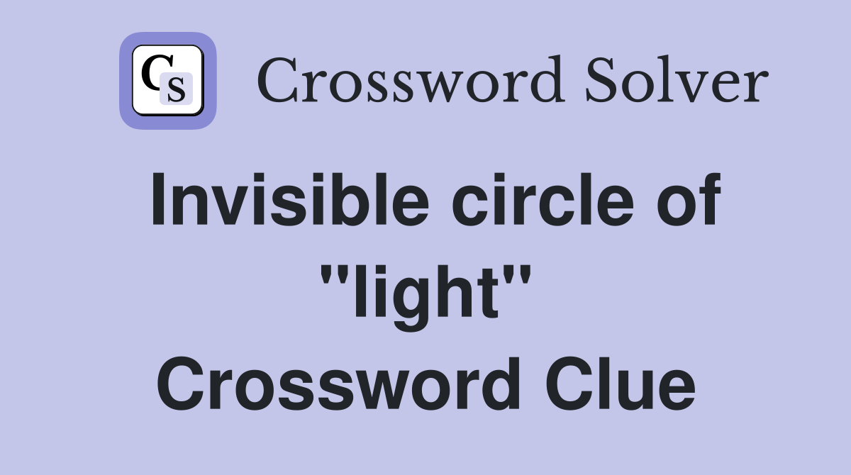 Invisible circle of "light" Crossword Clue