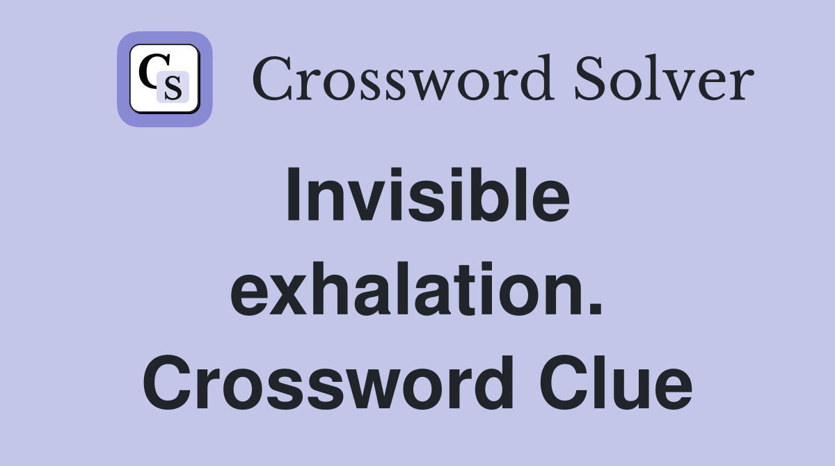 Invisible exhalation. Crossword Clue