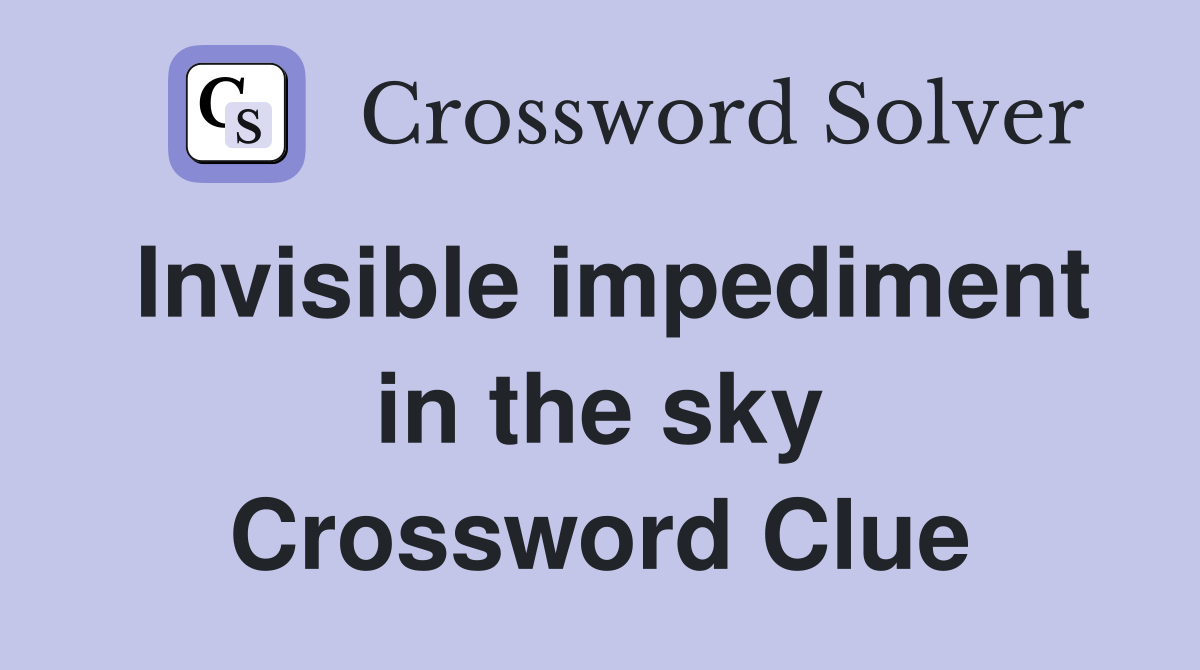 Invisible impediment in the sky Crossword Clue