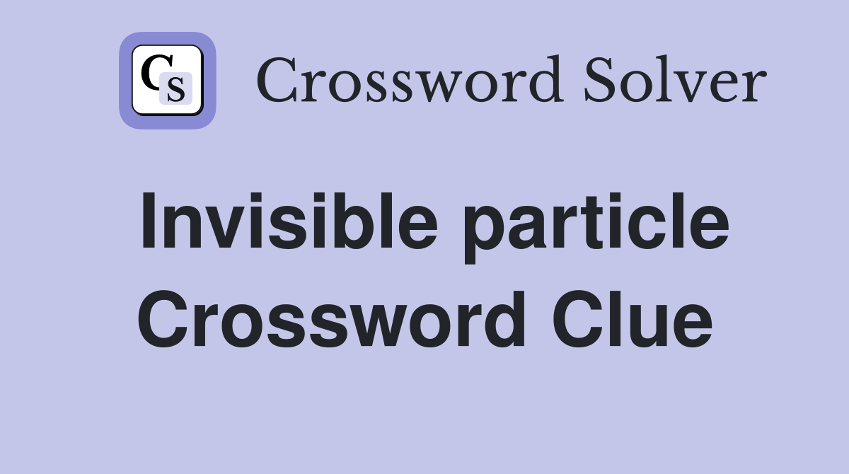 Invisible particle Crossword Clue
