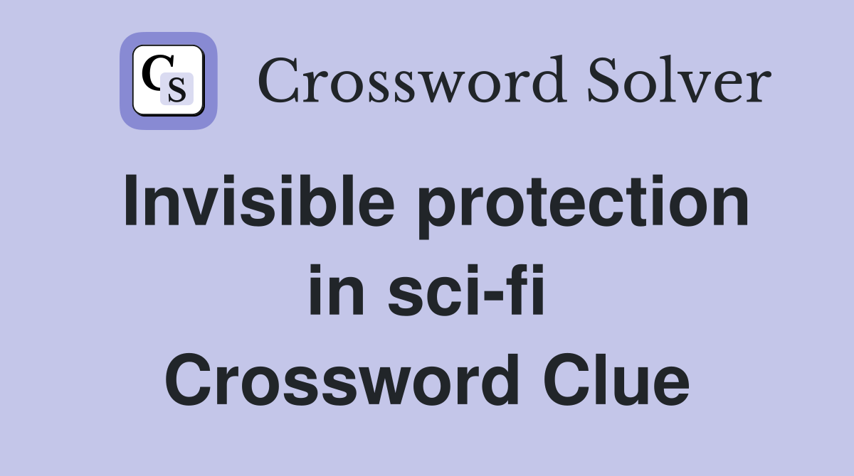 Invisible protection in sci-fi Crossword Clue