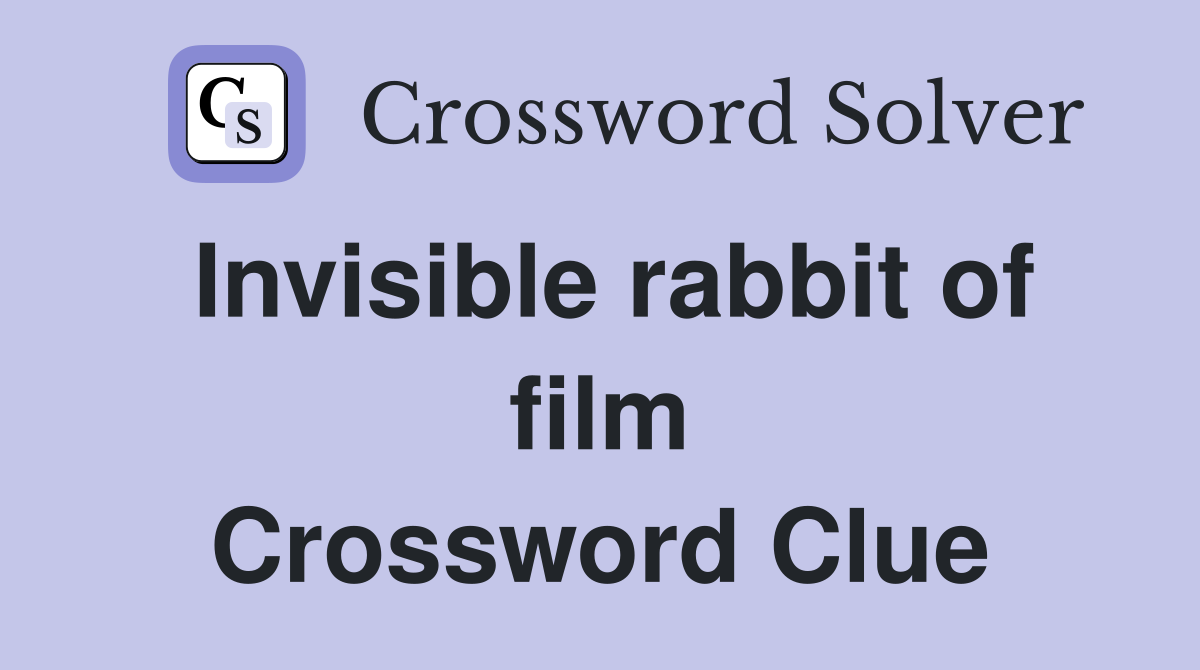 Invisible rabbit of film Crossword Clue
